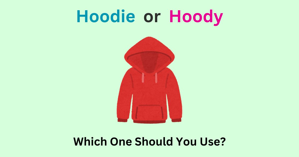 Hoodie or Hoody: Which One Should You Use?