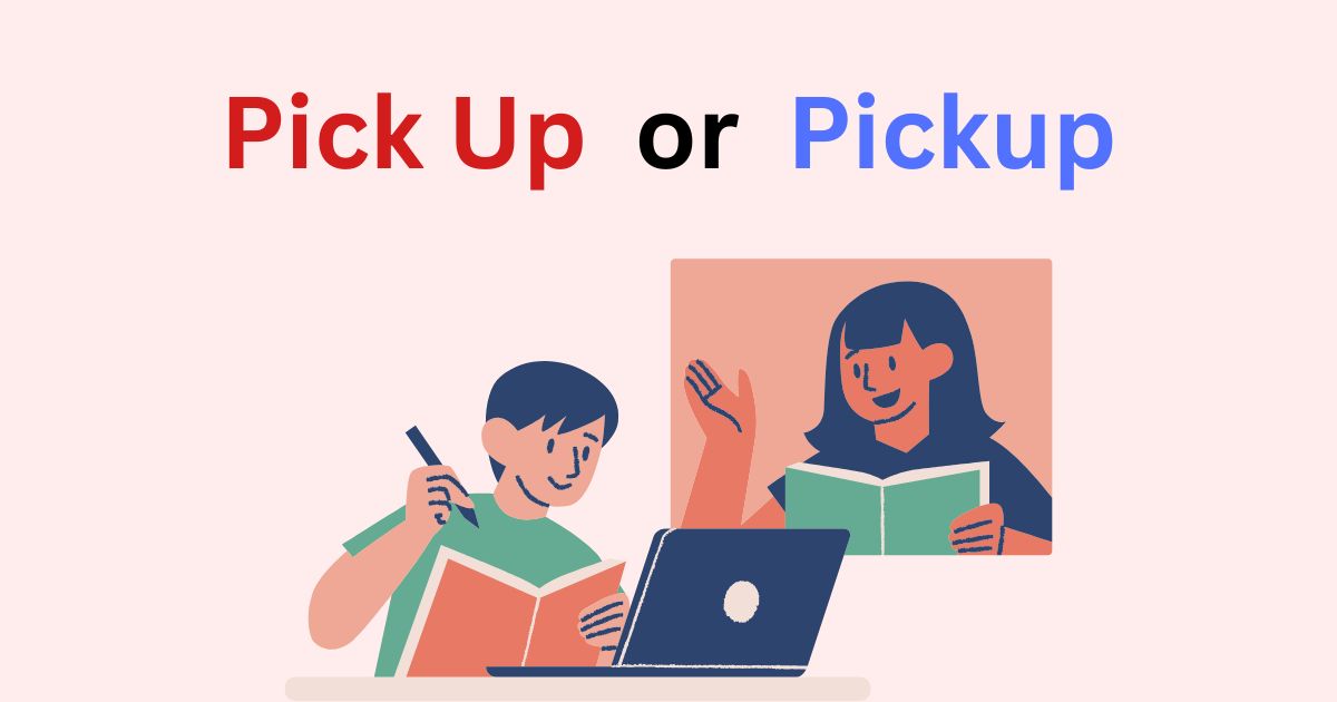 Pick Up or Pickup? Avoid This Common Mistake