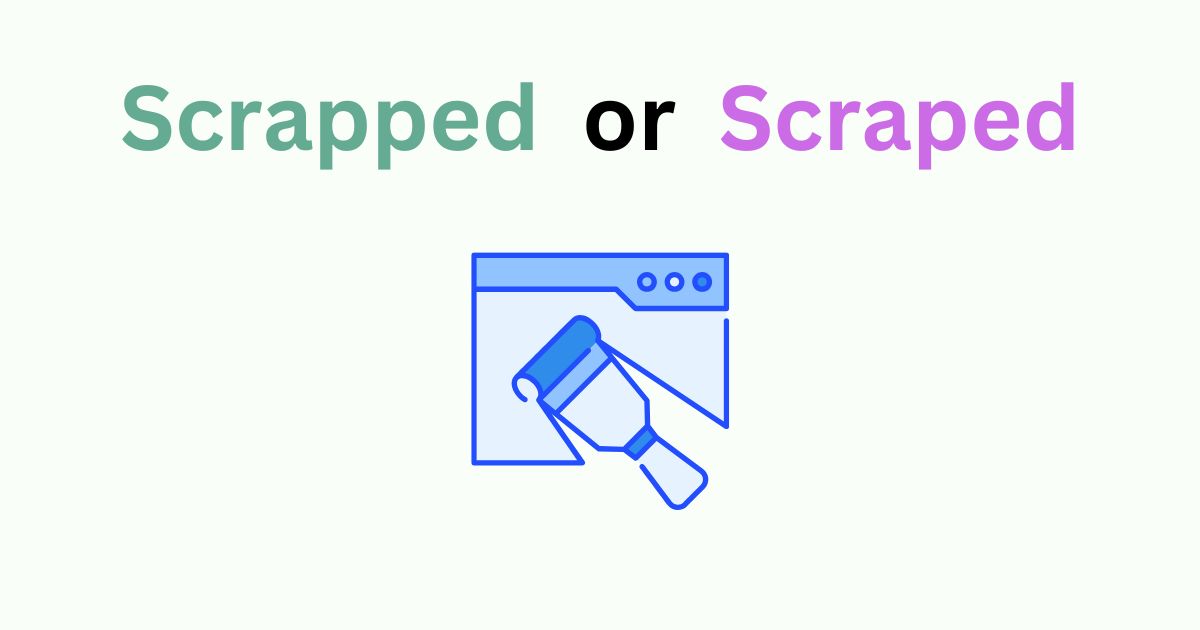 Scrapped or Scraped? Simple Guide to Avoid Confusion